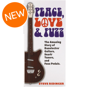 Danelectro Peace, Love & Fuzz: The Amazing Story of Danelectro Guitars, Snark Tuners, and Foxx Pedals Book