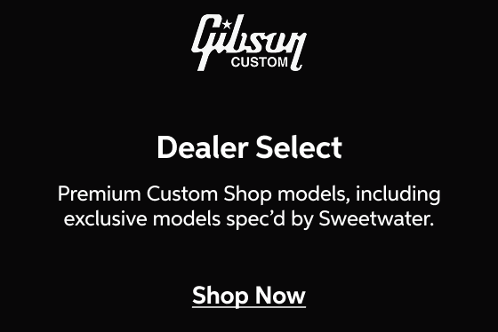Gibson Dealer Select — Premium Custom Shop models, including exclusive models spec'd by Sweetwater — Shop Now!