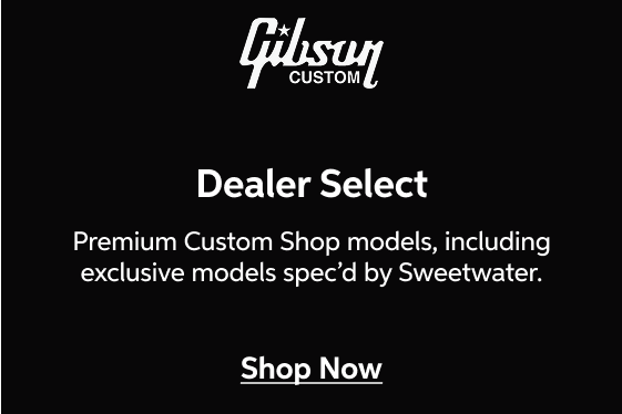 Gibson Dealer Select — Premium Custom Shop models, including exclusive models spec'd by Sweetwater — Shop Now!