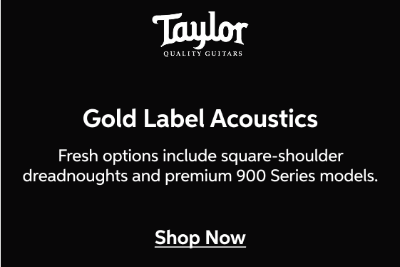 Taylor Gold Label Acoustics - Fresh options include square-shoulder dreadnoughts and premium 900 Series models. - Shop Now
