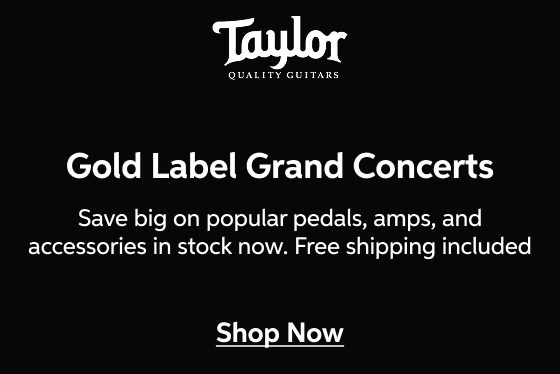 Taylor Gold Label Grand Concerts — Save big on popular pedals, amps, and accessories in stock now. Free shipping included — Show Now