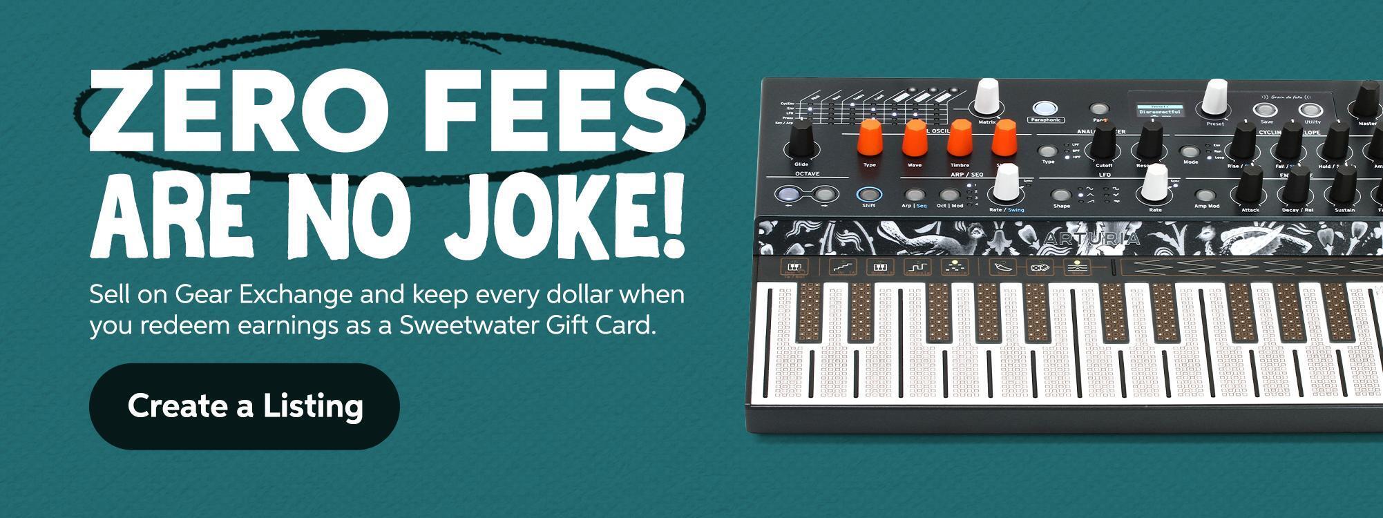 ZERO fees are no joke! Sell on Gear Exchange and keep every dollar when you redeem earnings as a Sweetwater Gift Card. Click to create a listing.