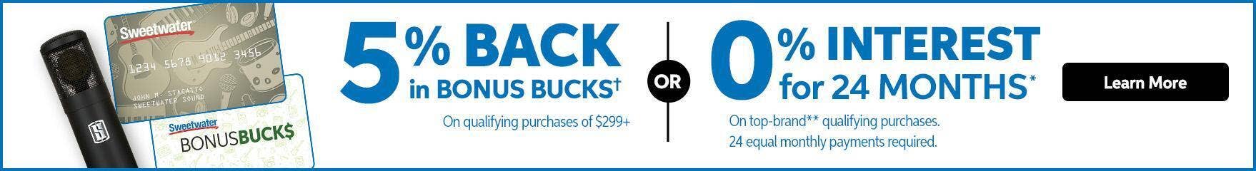 Choose 5% back in Bonus Bucks on qualifying purchases of $299 or more when you use a Sweetwater Credit Card.