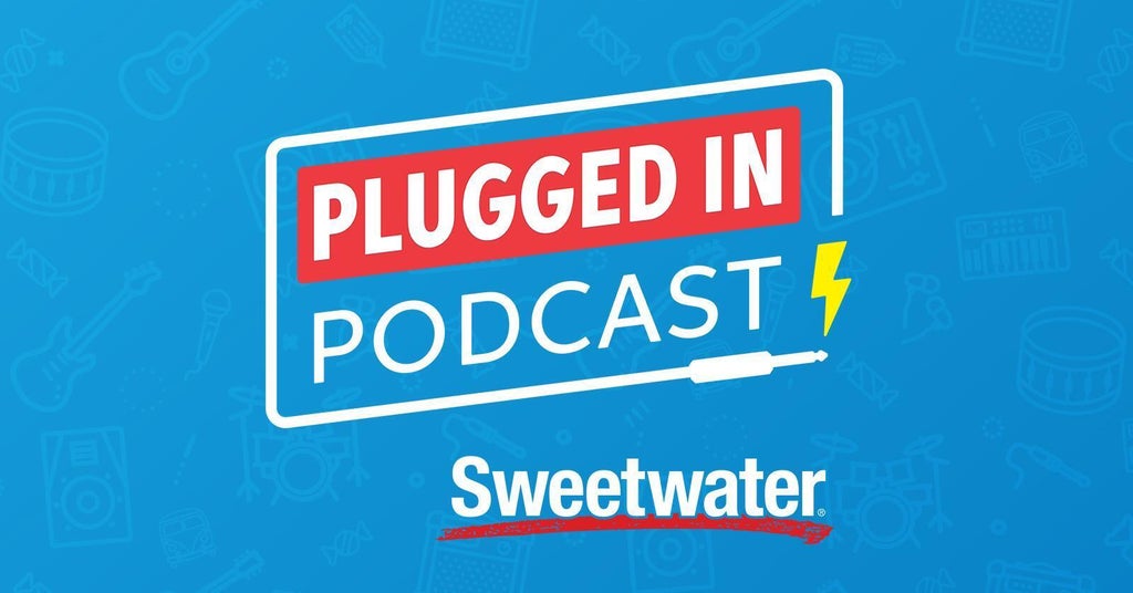 Sweetwater’s Plugged In Podcast
