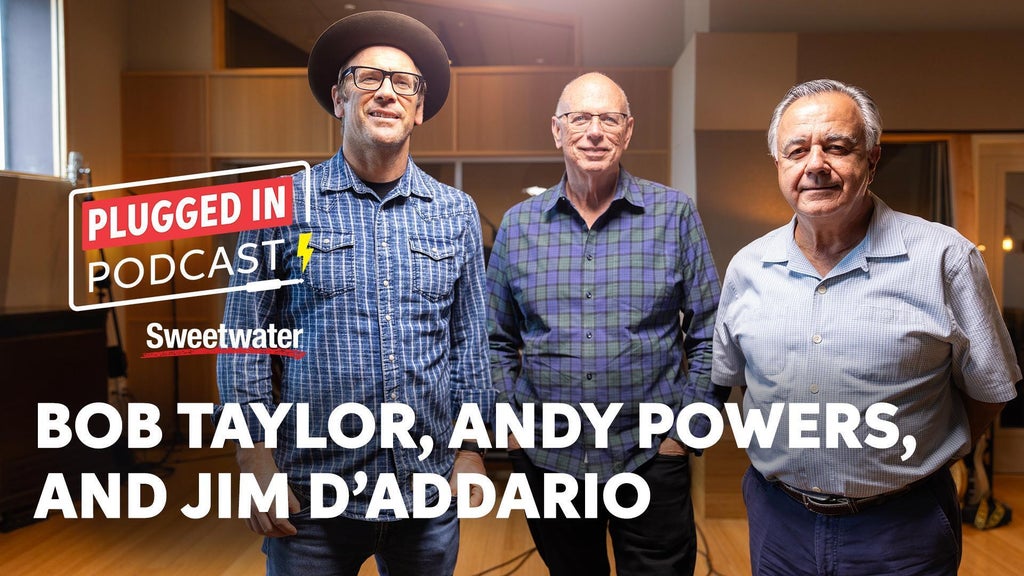 Jim D’Addario, Bob Taylor & Andy Powers | Plugged In Podcast #12