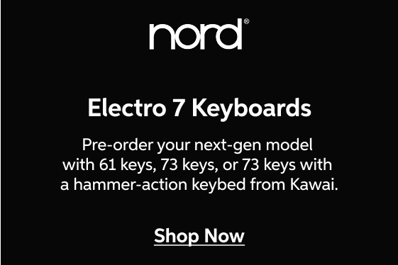 Nord Electro 7 Keyboards - Pre-order your next-gen model with 61 keys, 73 keys, or 73 keys with a hammer-action keybed from Kawai - Shop Now!