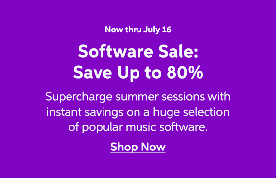 Now thru July 16 - Software Sale: Save Up to 80% - Supercharge summer sessions with instant savings on a huge selection of popular music software. Shop Now