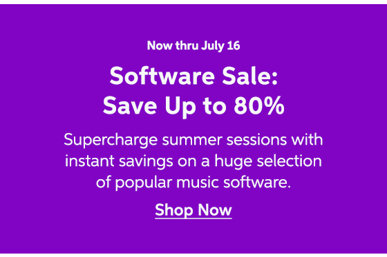 Now thru July 16 - Software Sale: Save Up to 80% - Supercharge summer sessions with instant savings on a huge selection of popular music software. Shop Now