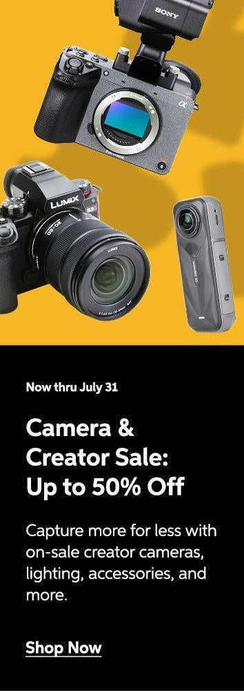 Now thru July 31 - Camera & Creator Sale: Up to 50% Off - Capture more for less with on sale creator cameras, lighting, accessories, and more. Fast, free shipping included. - Shop Now