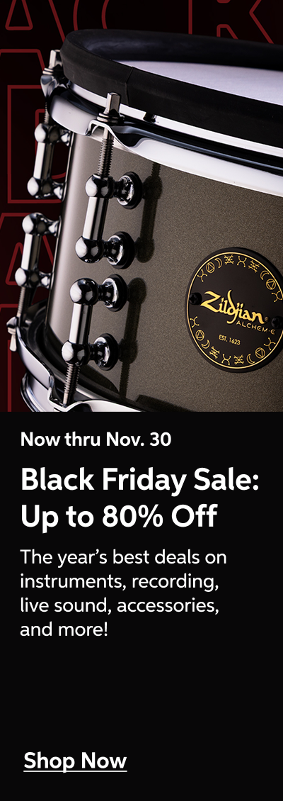 Now thru Nov. 30 - Black Friday Sale: Up to 80% Off - The year's best deals on instruments, recording, live sound, accessories, and more! - Shop Now!