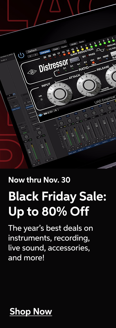 Now thru Nov. 30 - Black Friday Sale: Up to 80% Off - The year's best deals on instruments, recording, live sound, accessories, and more! - Shop Now!