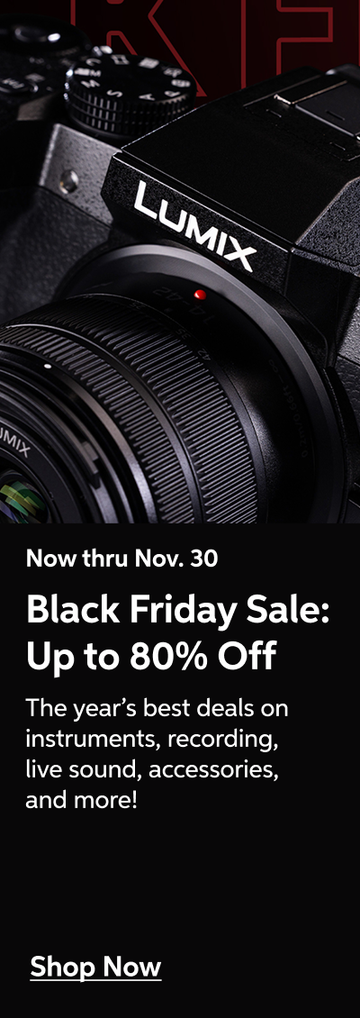 Now thru Nov. 30 - Black Friday Sale: Up to 80% Off - The year's best deals on instruments, recording, live sound, accessories, and more! - Shop Now!