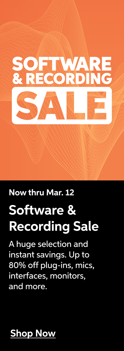 Software and Recording Sale — now thru March 12 - A huge selection and instant savings. Up to 80% off plug-ins, mics, interfaces, monitors, and more. — Shop Now!