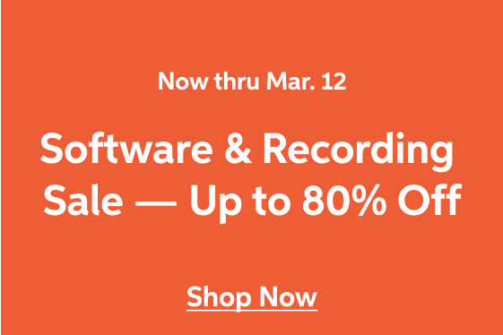 Software and Recording Sale — now thru March 12 - A huge selection and instant savings. Up to 80% off plug-ins, mics, interfaces, monitors, and more. — Shop Now!