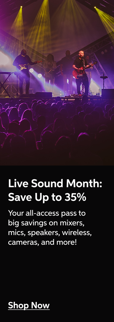 Live Sound Month: Save up to 35%! The year's best savings on mixers, PA equipment, wireless, and lighting, plus special financing on select brands. Shop Now!