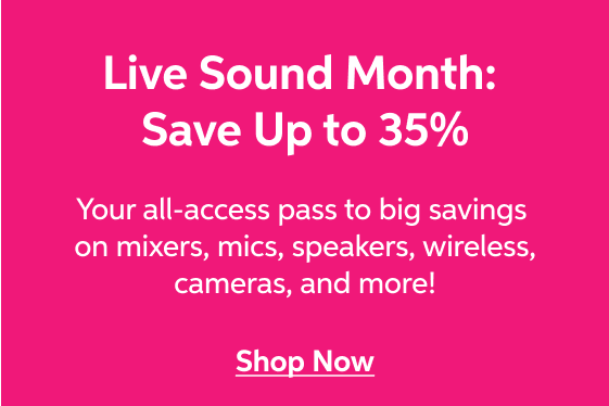 Live Sound Month: Save up to 35%! The year's best savings on mixers, PA equipment, wireless, and lighting, plus special financing on select brands. Shop Now!