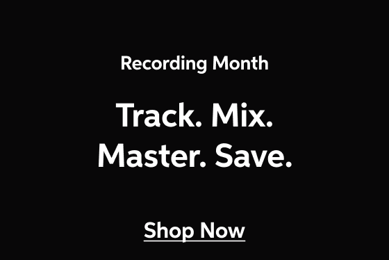 Recording Month — Track. Mix. Master. Save. — Make your perfect studio real with savings up to 50%, plus new releases and special financing. — Shop Now