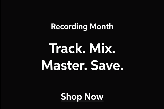 Recording Month — Track. Mix. Master. Save. — Make your perfect studio real with savings up to 50%, plus new releases and special financing. — Shop Now