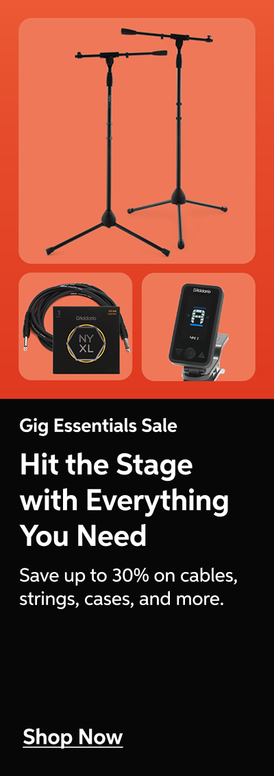 Gig Essentials Sale — Hit the Stage with Everything You Need — SAve up to 30% on cables, strings, cases, and more. — Shop Now